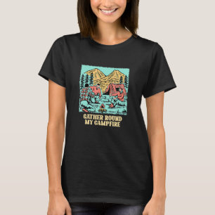 Gather Round My Campfire Friends Camping Buddy Cam T-Shirt
