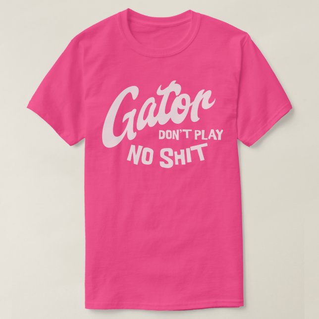 Gator dont play no 1 T-Shirt (Design Front)