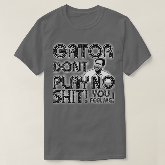 Gator Dont Play T-Shirt (Design Front)
