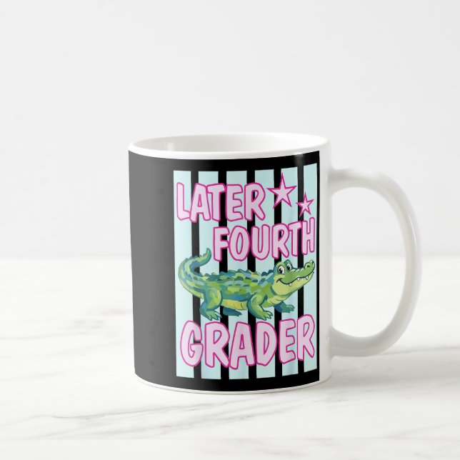 Gator Later Fourth Grader Last Day School End of Coffee Mug (Right)