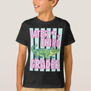 Gator Later Third Grader Last Day School End of T-Shirt
