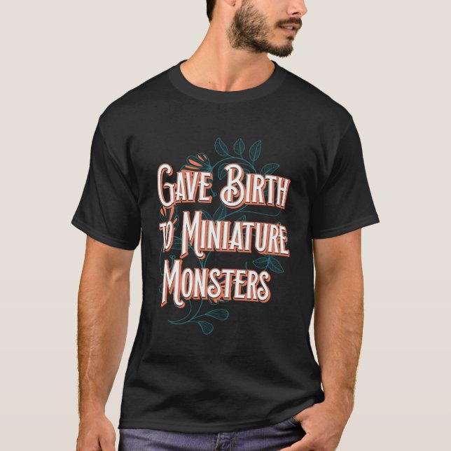 Gave Birth Miniature Monsters Mom Toddler Mother T-Shirt (Front)