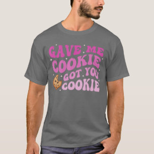 Gave Me Cookie Got You Cookie boy T-Shirt