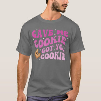Gave Me Cookie Got You Cookie boy T-Shirt