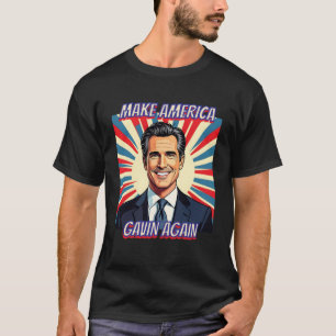 Gavin Newsom for President 2028   Make America T-Shirt