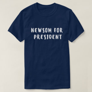 Gavin Newsom For President T-Shirt