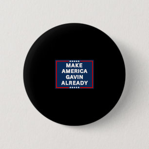 Gavin Newsom Make America Gavin Already Funny Anti 6 Cm Round Badge