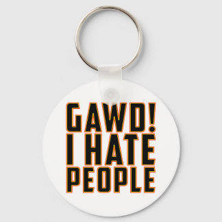 Gawd! I Hate People! Key Ring