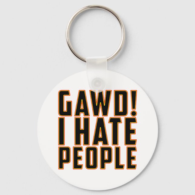 Gawd! I Hate People! Key Ring (Front)