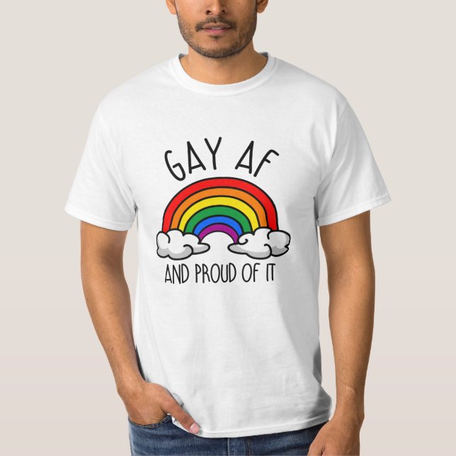 GAY AF and proud of it T-Shirt (Front)