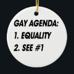 GAY AGENDA - EQUALITY CERAMIC TREE DECORATION<br><div class="desc">Shop Gay Ornaments,  Gay Posters,  Gay T-shirts,  Gay Hoodies,  Gay Stickers,  Gay Buttons and Gay Novelty gifts from http://www.GlbtShirts.com</div>