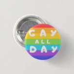 'Gay All Day' Rainbow LGBT  Pride Round Badge<br><div class="desc">'Gay All Day' funny LGBTQIA  Rainbow Flag Button Badge.

Stride with pride with our LGBT  inclusive range. 

Check our Zazzle Store for more LGBTQ  stuffs.</div>