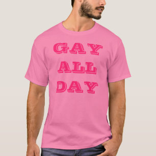 Gay All Day T-Shirt