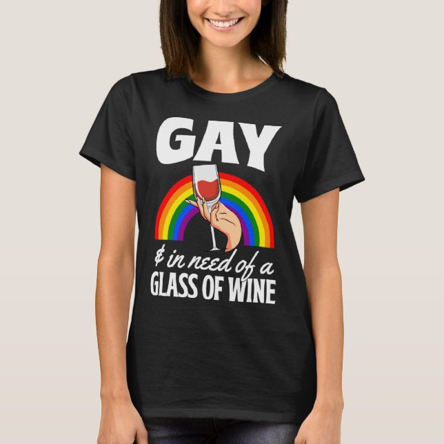 Gay And In Need Of A Glass Of Wine  LGBTQ Queer Lo T-Shirt (Front)