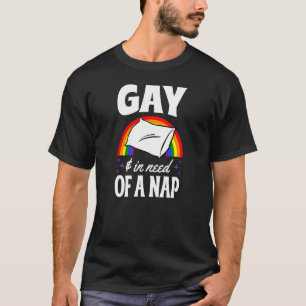 Gay And In Need Of A Nap Queer And Tire Lgbtq Prid T-Shirt