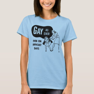 Gay as Ever (even on difficult days) T-Shirt
