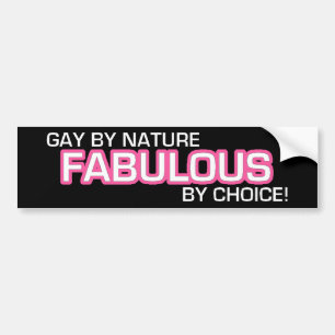 Gay By Nature, Fabulous By choice! Bumper Sticker