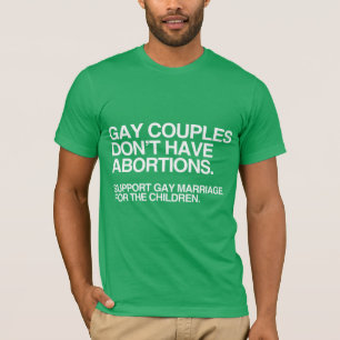 GAY COUPLES DON'T HAVE ABORTIONS -.png T-Shirt