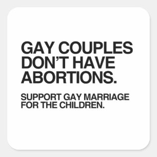 GAY COUPLES DON'T HAVE ABORTIONS SQUARE STICKER