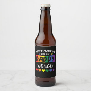 Gay Dont Make Me Use Daddy Voice Beer Bottle Label