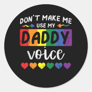 Gay Dont Make Me Use Daddy Voice Classic Round Sticker