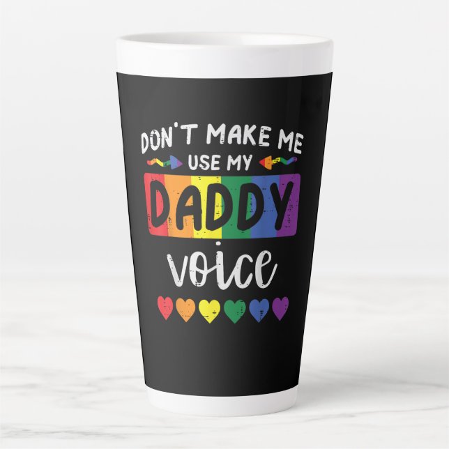 Gay Dont Make Me Use Daddy Voice Latte Mug (Front)