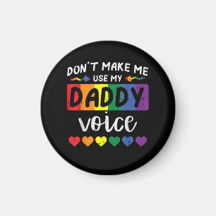 Gay Dont Make Me Use Daddy Voice Magnet