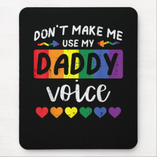 Gay Dont Make Me Use Daddy Voice Mouse Mat