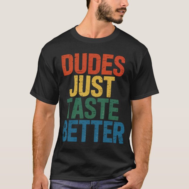 Gay Dudes Just Taste Better Rainbow Pride Flag  T-Shirt (Front)