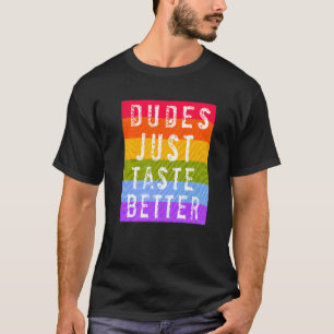 Gay Dudes Just Taste Better   T-Shirt