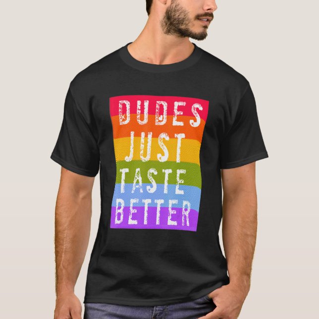 Gay Dudes Just Taste Better T-Shirt (Front)