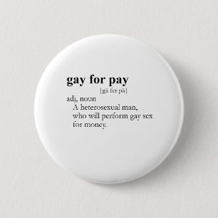 GAY FOR PAY (definition) 6 Cm Round Badge