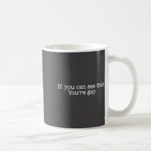 Gay Gay Can If You See Saying You're Pride Humor Coffee Mug