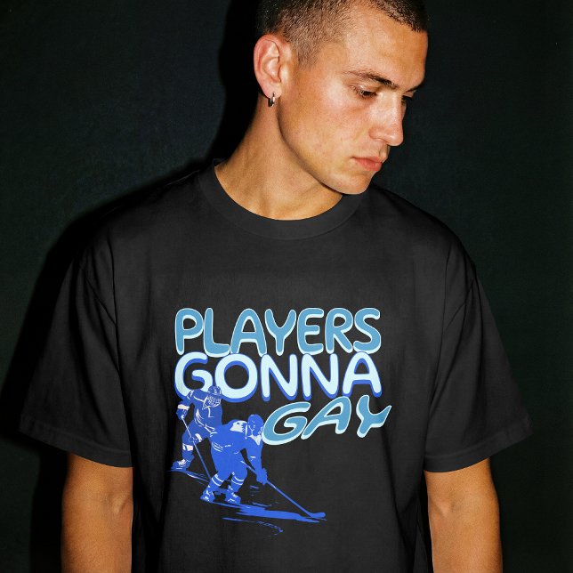 Gay Hockey Show Players Gonna Gay Play Funny  T-Shirt (Creator Uploaded)