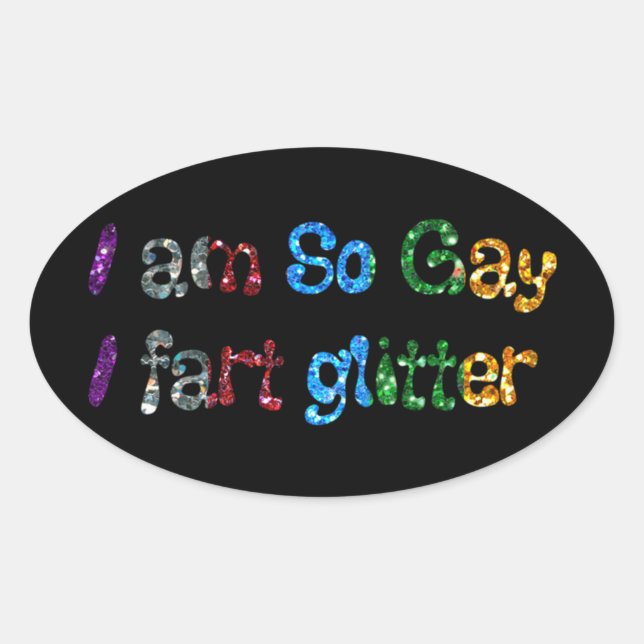 Gay Humour I am So Gay I fart Glitter Oval Sticker (Front)