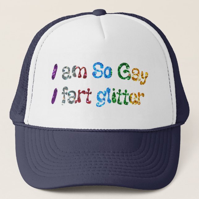 Gay Humour I am So Gay I fart Glitter Trucker Hat (Front)