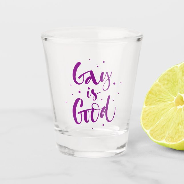 Gay is Good Shot Glass (Front)