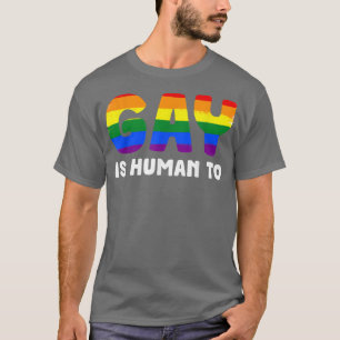 GAY IS Human To LGBTQ Equality People Love T-Shirt
