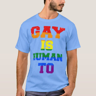 GAY IS Human To LGBTQ Equality People Love T-Shirt