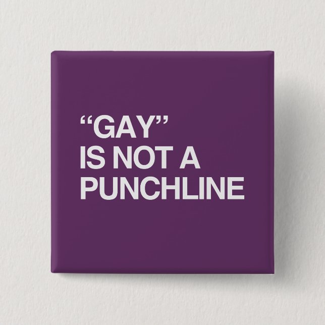 GAY IS NOT A PUNCHLINE 15 CM SQUARE BADGE (Front)