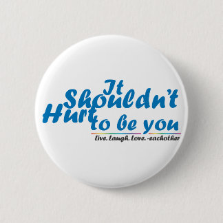 Gay - It Shouldn't Hurt to be you! 6 Cm Round Badge