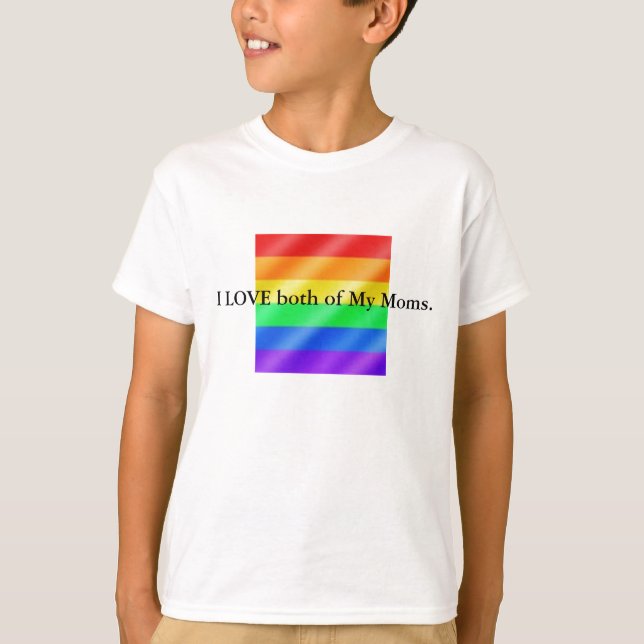 gay (Large), I LOVE both of My Moms. T-Shirt (Front)