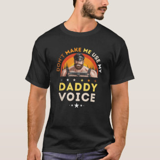 Gay Leather Daddy Bear Don t Make Me Use My Daddy T-Shirt