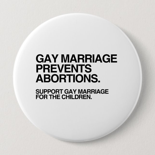 GAY MARRIAGE PREVENTS ABORTION 10 CM ROUND BADGE (Front)
