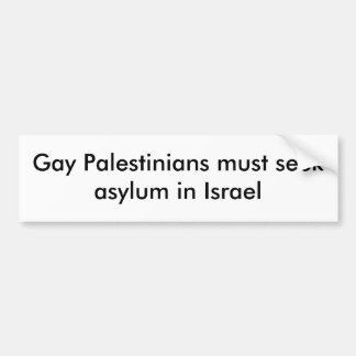 Gay Palestinians must seek asylum in Israel Bumper Sticker