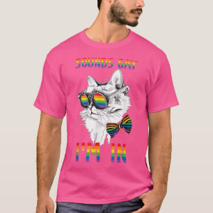 Gay Pride Cat Rainbow LGBT Sounds Gay Im In LGBTQ  T-Shirt