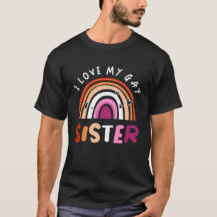 Gay Pride Flag Rainbow Flag I Love My Gay Sister T-Shirt