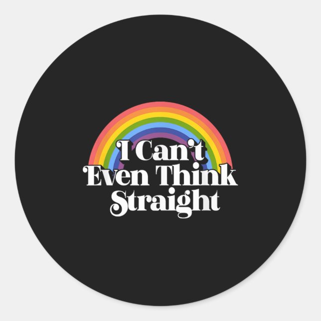 Gay Pride - I Can't Even Think Straight  Classic Round Sticker (Front)