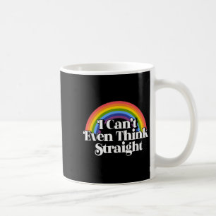 Gay Pride - I Can't Even Think Straight Coffee Mug