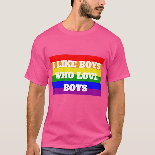 Gay Pride I like Boys who love boys T-Shirt (Front)